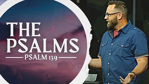 Psalms 139 | LifePoint Church | Nathan Bentley #online #church