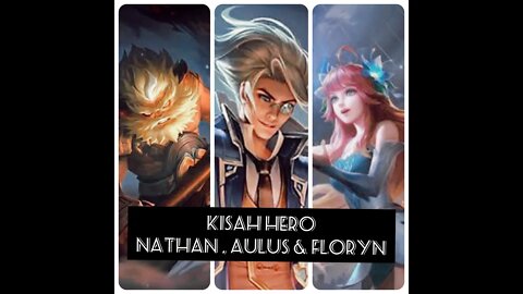 KISAH HERO NATHAN , AULUS & FLORYN