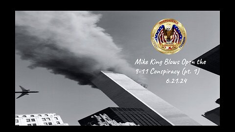 Mike King Blows Open the 9-11 Conspiracy Pt. 1 (6.21.24 @ 8PM EST)