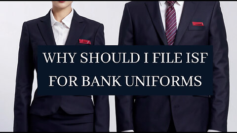 Unlocking the Benefits: Why Filing an ISF for Bank Uniforms is Essential