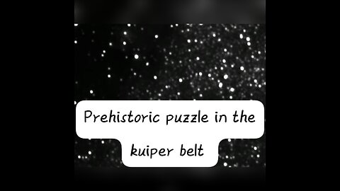 A prehistoric puzzle in the kuiper belt