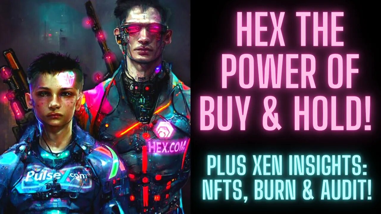 HEX The Power Of Buy & Hold! Plus Xen Insights: NFTs, Burn & Audit!