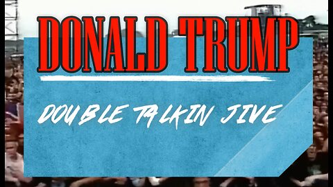 Donald Trump - Double Talkin' Jive