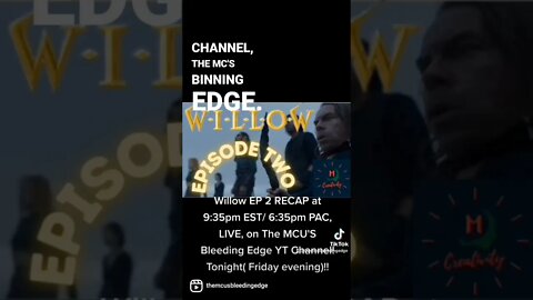 Willow EP 2 RECAP LIVE on The MCU'S Bleeding Edge YT Channel at 9:35pm EST/ 6:35pm PAC, Friday even