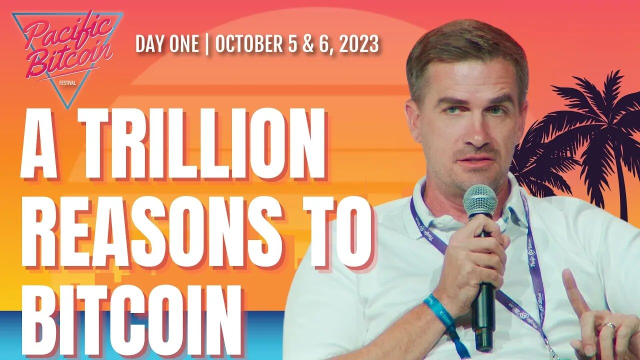 A Trillion Reasons to Bitcoin - Pacific Bitcoin 2023