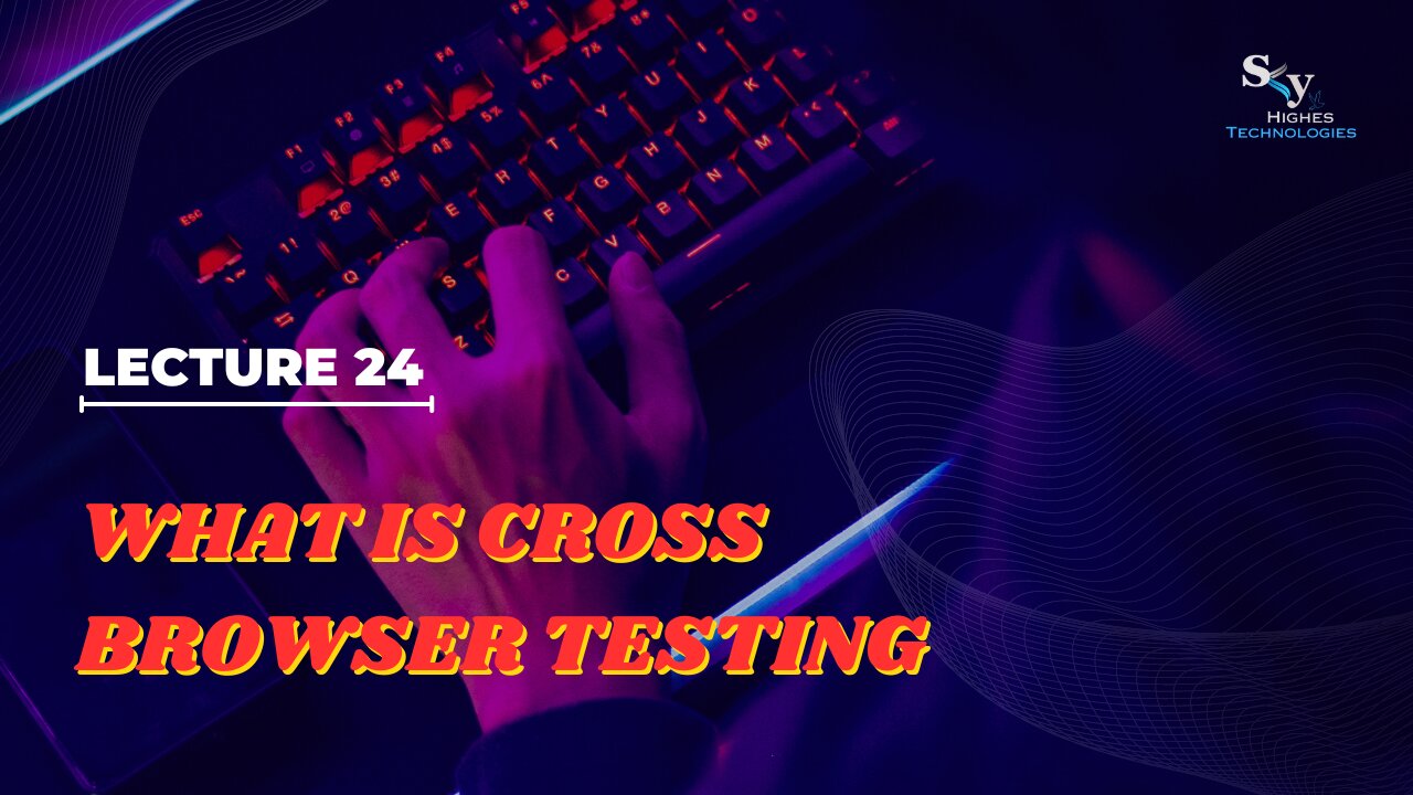 24 What is Cross Browser Testing | Skyhighes | Software Testing