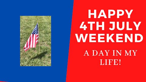 Happy 4th July Weekend - A day in my life!