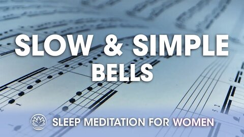 Slow and Simple Bells and Piano Music // Sleep Meditation for Women