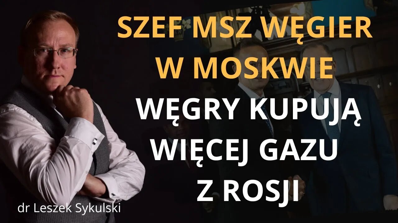 Szef MSZ Węgier w Moskwie. Węgry kupują więcej gazu z Rosji | Odc. 540 - dr Leszek Sykulski