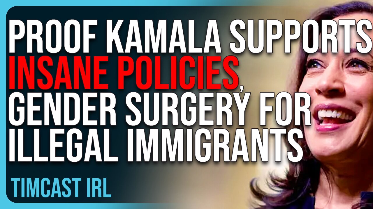 PROOF Kamala Supports INSANE POLICIES, Gender Surgery For Illegal Immigrants