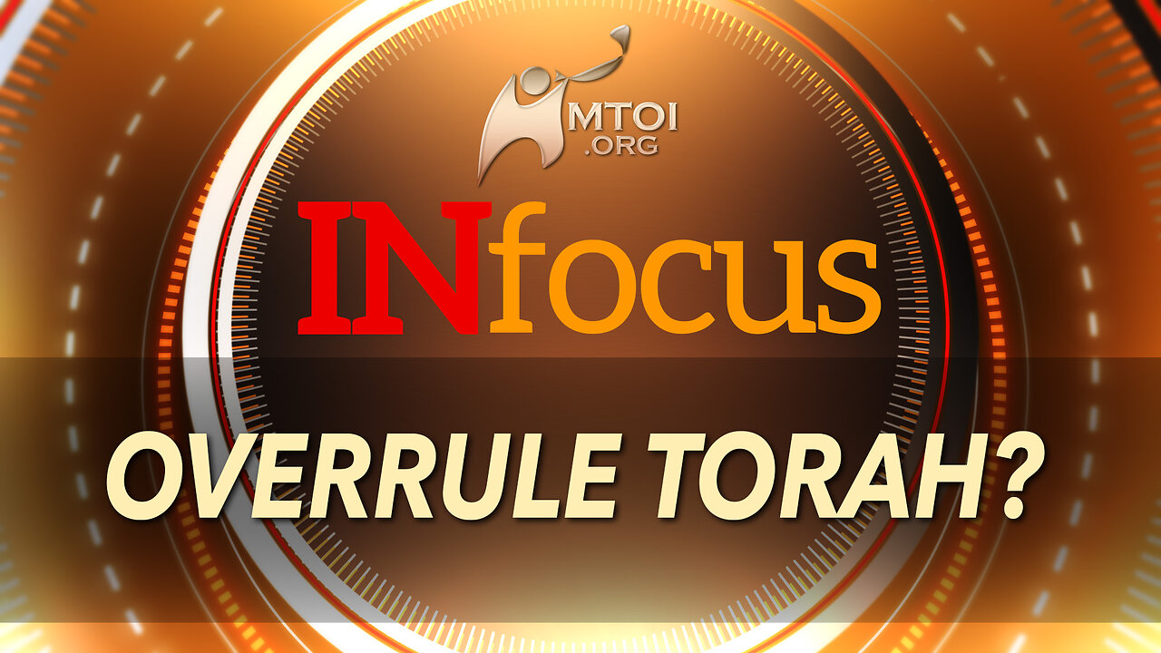 INFOCUS | Overrule Torah?