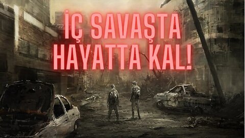 İç Savaşta Nasıl Hayatta Kalırsınız?