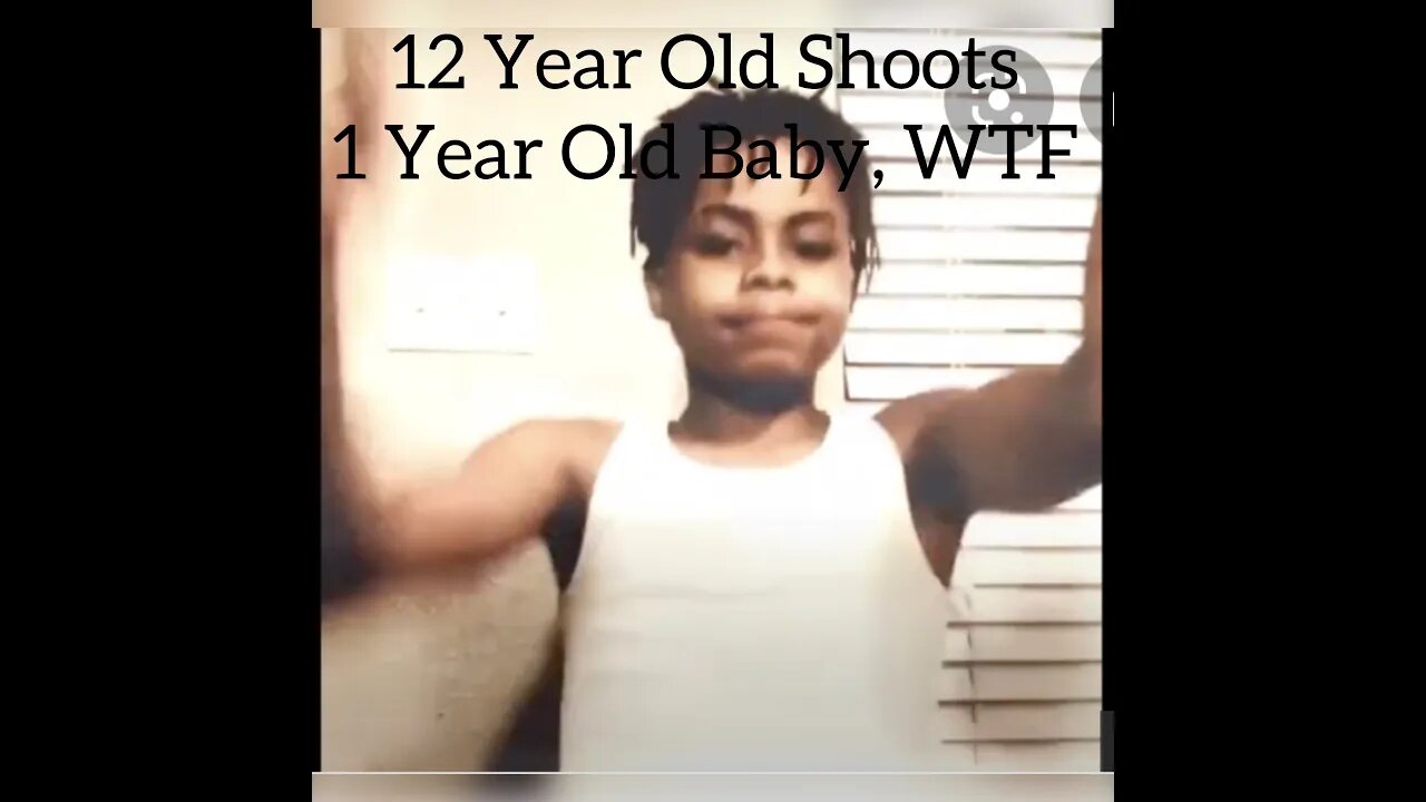 12 Year Old Shoots 1 Year Old Baby, WTF