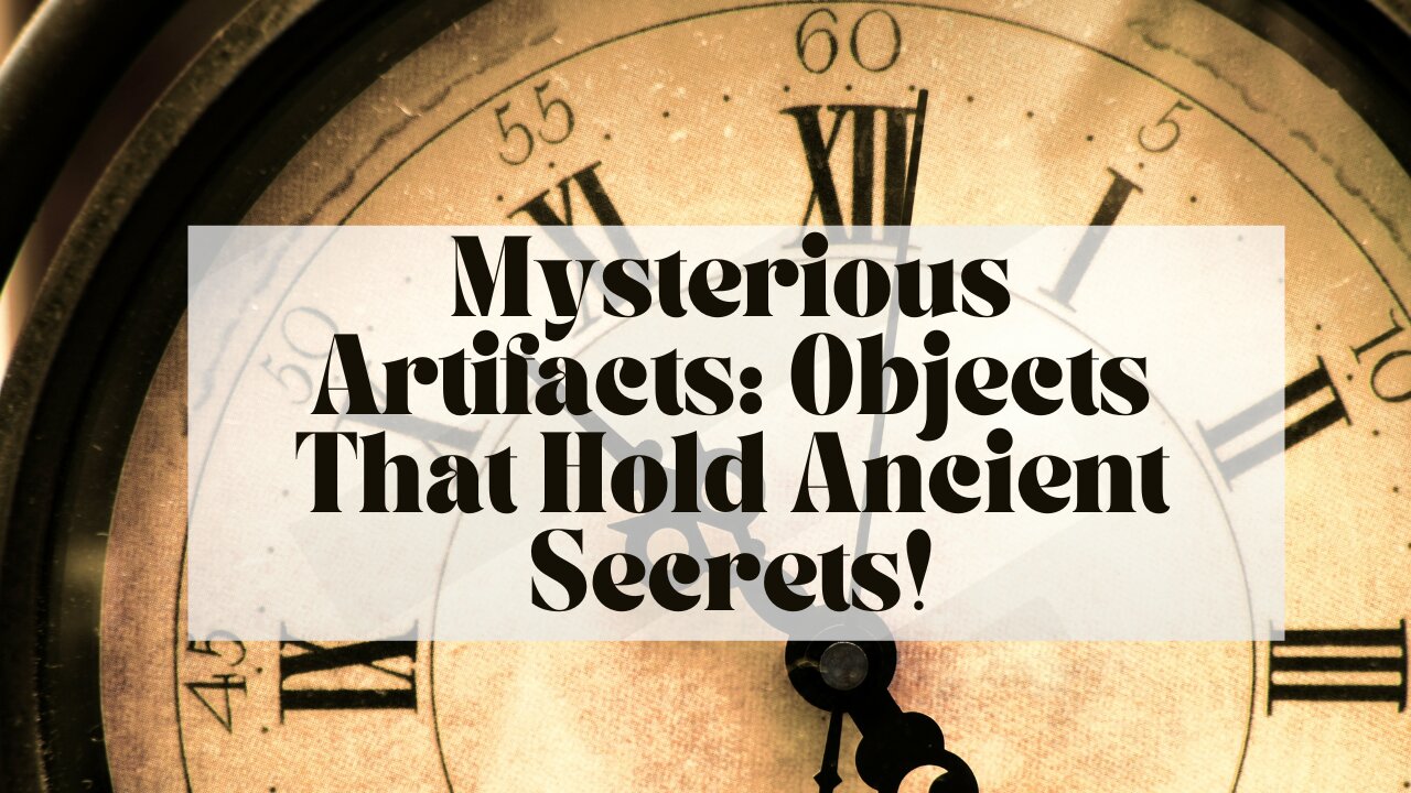 Mysterious Artifacts: Objects That Hold Ancient Secrets!