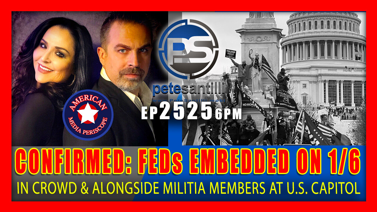 EP 2525-6PM CONFIRMED: Feds Were Embedded In 1/6 Crowd Alongside Militia Members