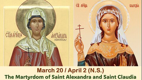 The Lives of Saints: March 20/April 2 (N.S.) The Martyrdom of Saint Alexandra and Saint Claudia