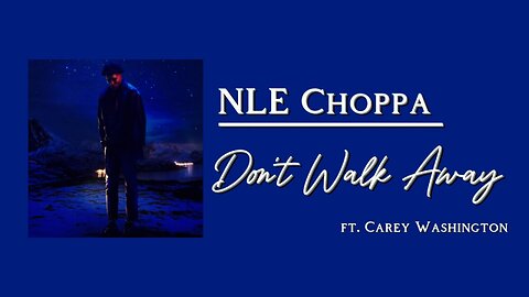 NLE Choppa feat. Carey Washington - Don't Walk Away (lyrics)