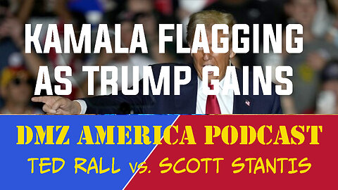 DMZ America Podcast Ep 169: Kamala Flagging as Trump Gains