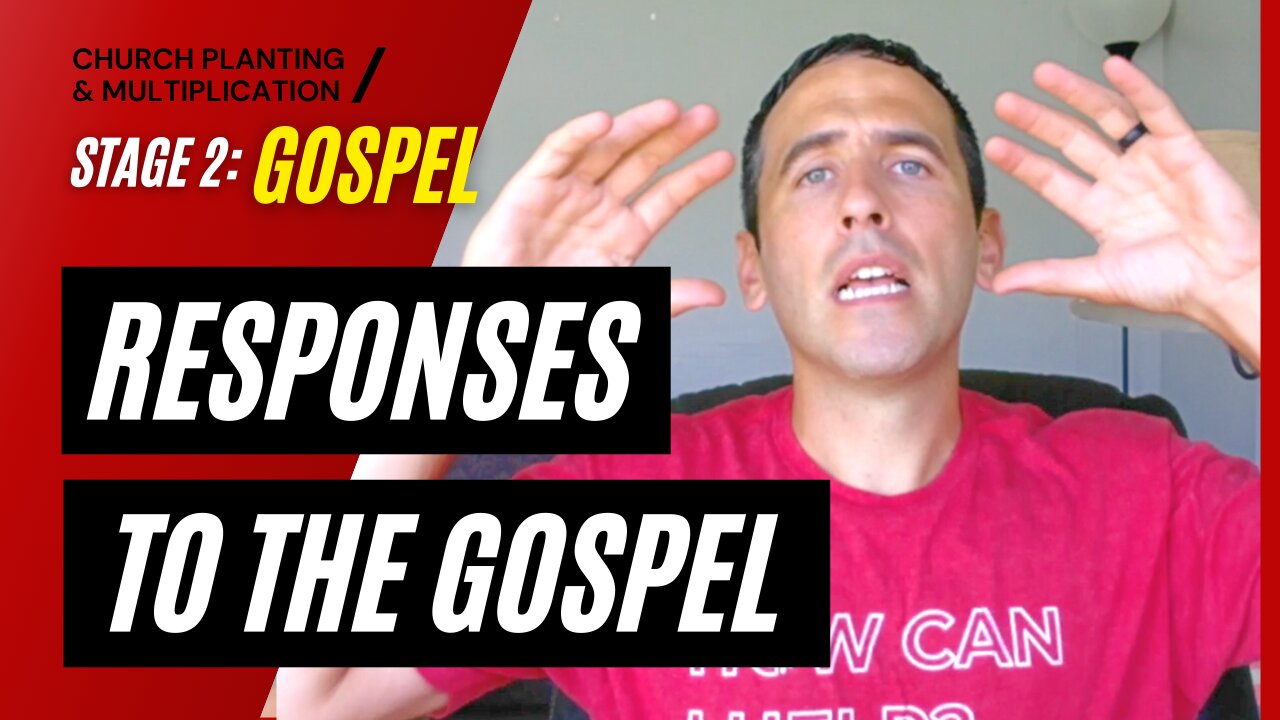 Stage 2: GOSPEL --> Responses to the Gospel | CHURCH PLANTING & MULTIPLICATION // Adam Welch