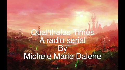 Qual'thalas times episode 1, a radio serial pilot