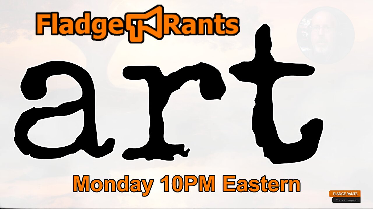 Fladge Rants Live #62 Art | Thou Great How?