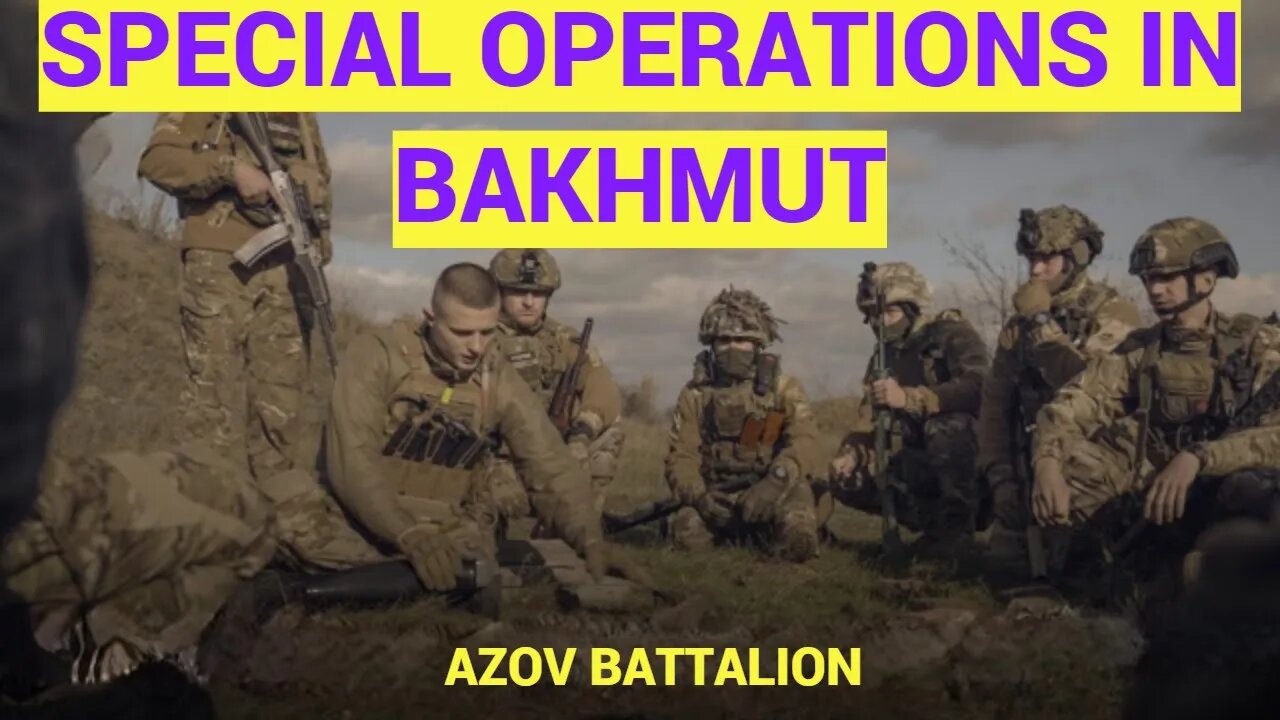 SPECIAL OPERATIONS BATTALION AZOV HAS MOVED INTO BAKHMUT!