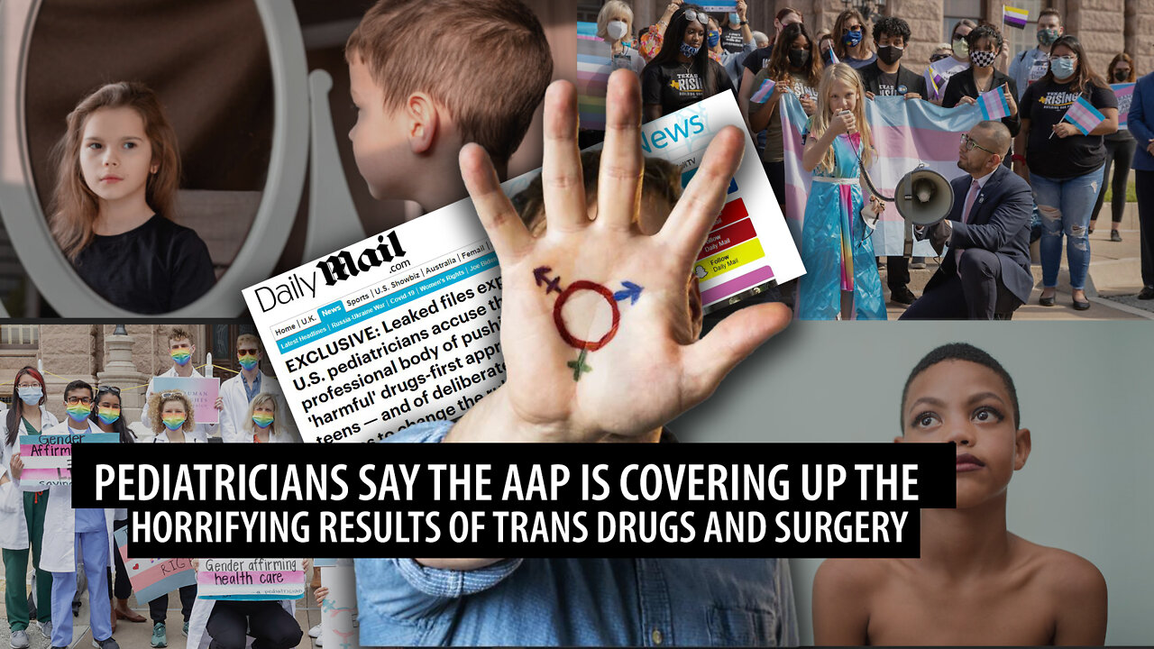 Pediatricians Accuse AAP of Covering Up HORRIFYING Results of Trans Drugs on Children