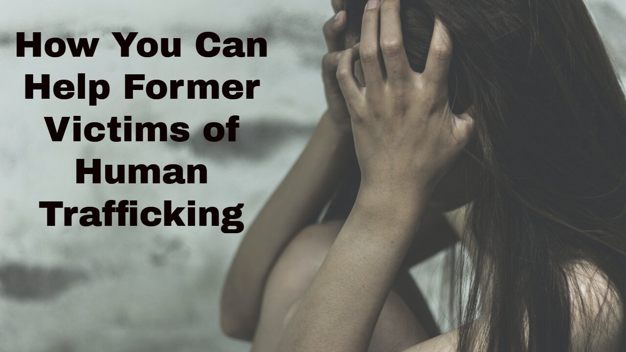 How You Can Help Former Victims of Human Trafficking