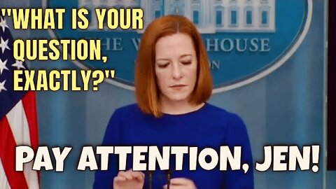 Jen Psaki Bombs at her Job: "What is Your Question Exactly?" (was she even paying attention?)