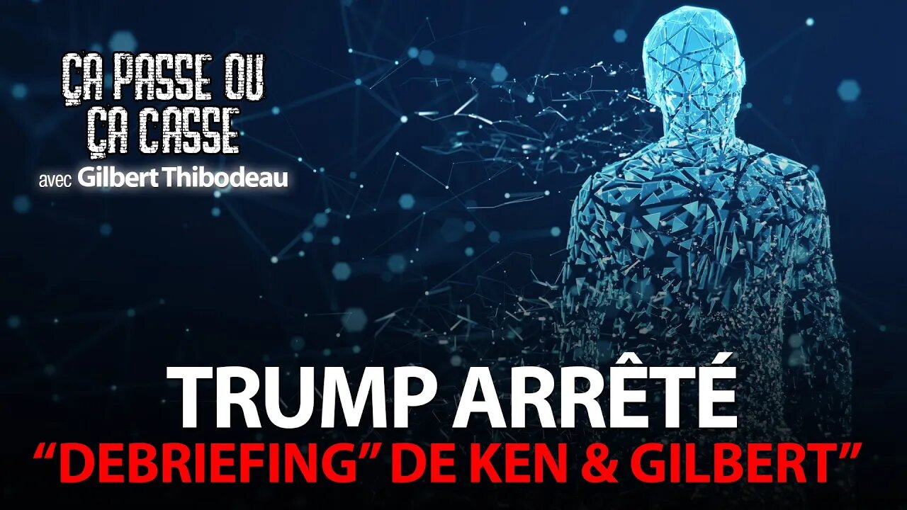 ÇA PASSE OU ÇA CASSE - "DEBRIEFING" DE L'ARRESTATION DE TRUMP AVEC KEN & GILBERT
