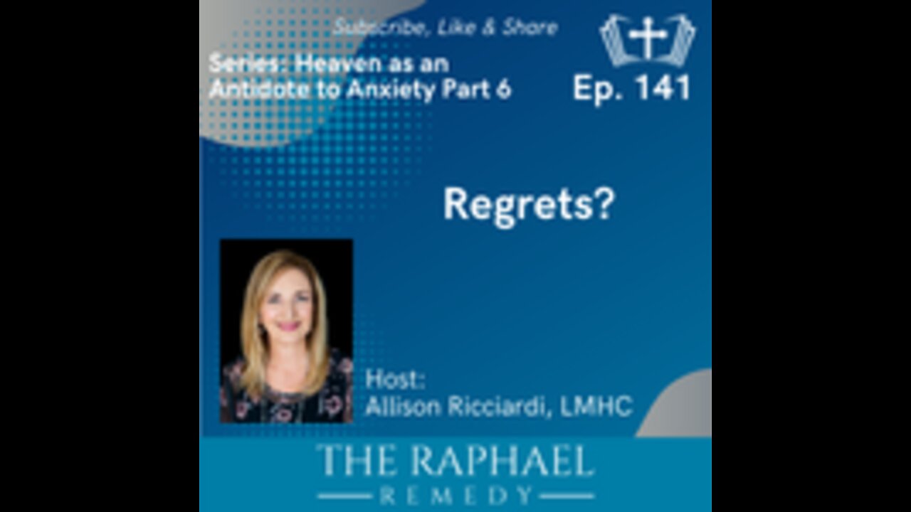 Ep. 141 Heaven: Antidote to Anxiety. Regrets?