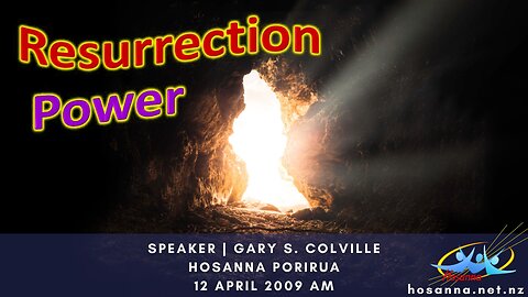 Easter Sunday 2009: Resurrection Power (Gary Colville) | Hosanna Porirua