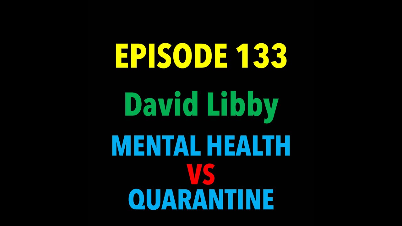 TPC #133: David Libby (Mental Health Vs Quarantine)