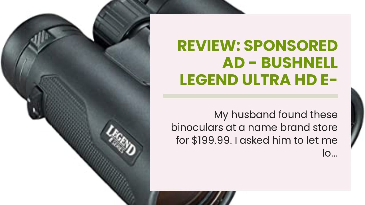 Review: Sponsored Ad - Bushnell Legend Ultra HD E-Series 10x 42mm Binoculars, Black