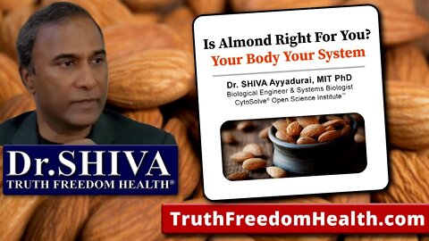 Dr.SHIVA: Are Almonds Right For You? Your Body, Your System.