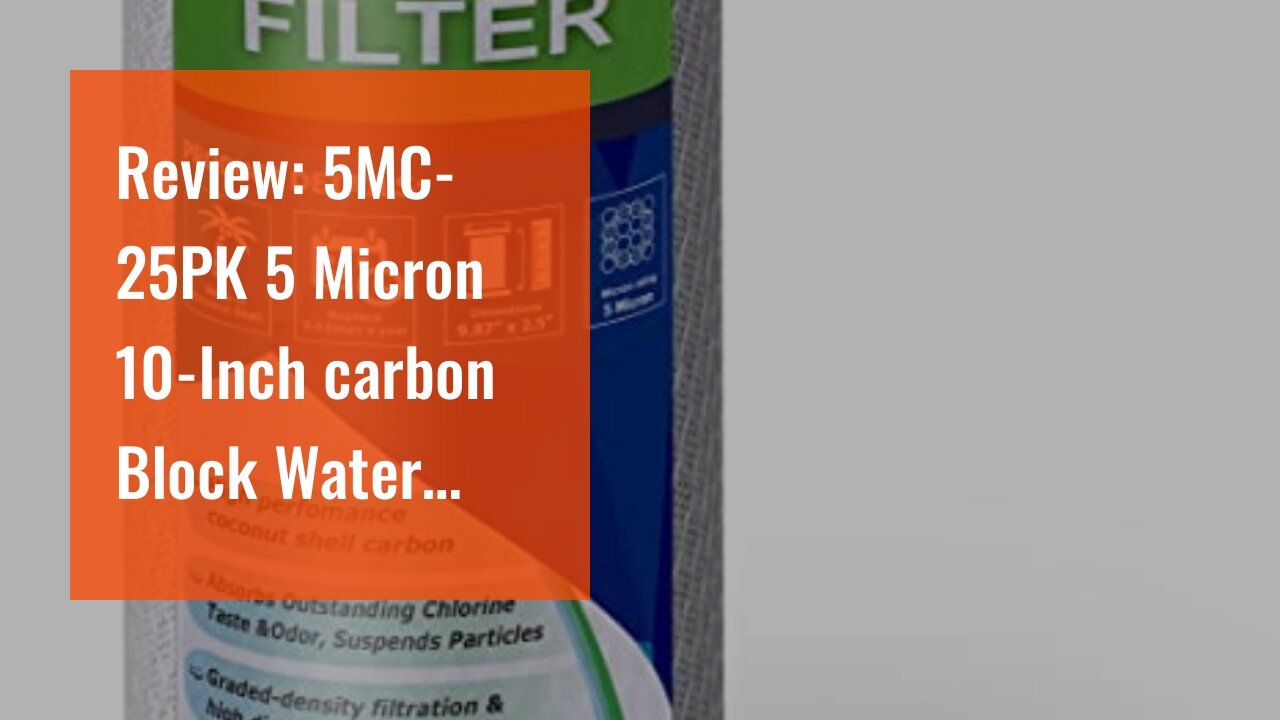 Review: 5MC-25PK 5 Micron 10-Inch carbon Block Water Filter Cartridge Coconut Shell Activated C...