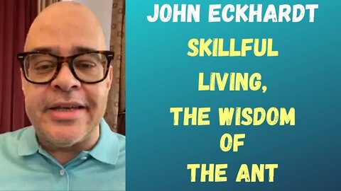 John Eckhardt-Skillful Living, The Wisdom of the Ant