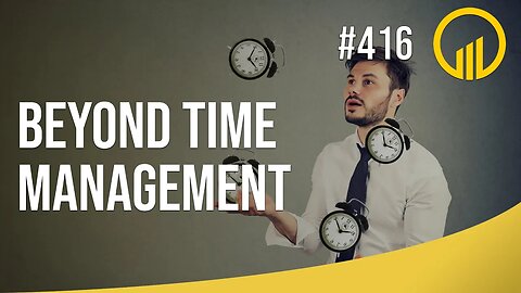 Beyond Time Management - Sales Influence Podcast - SIP 416