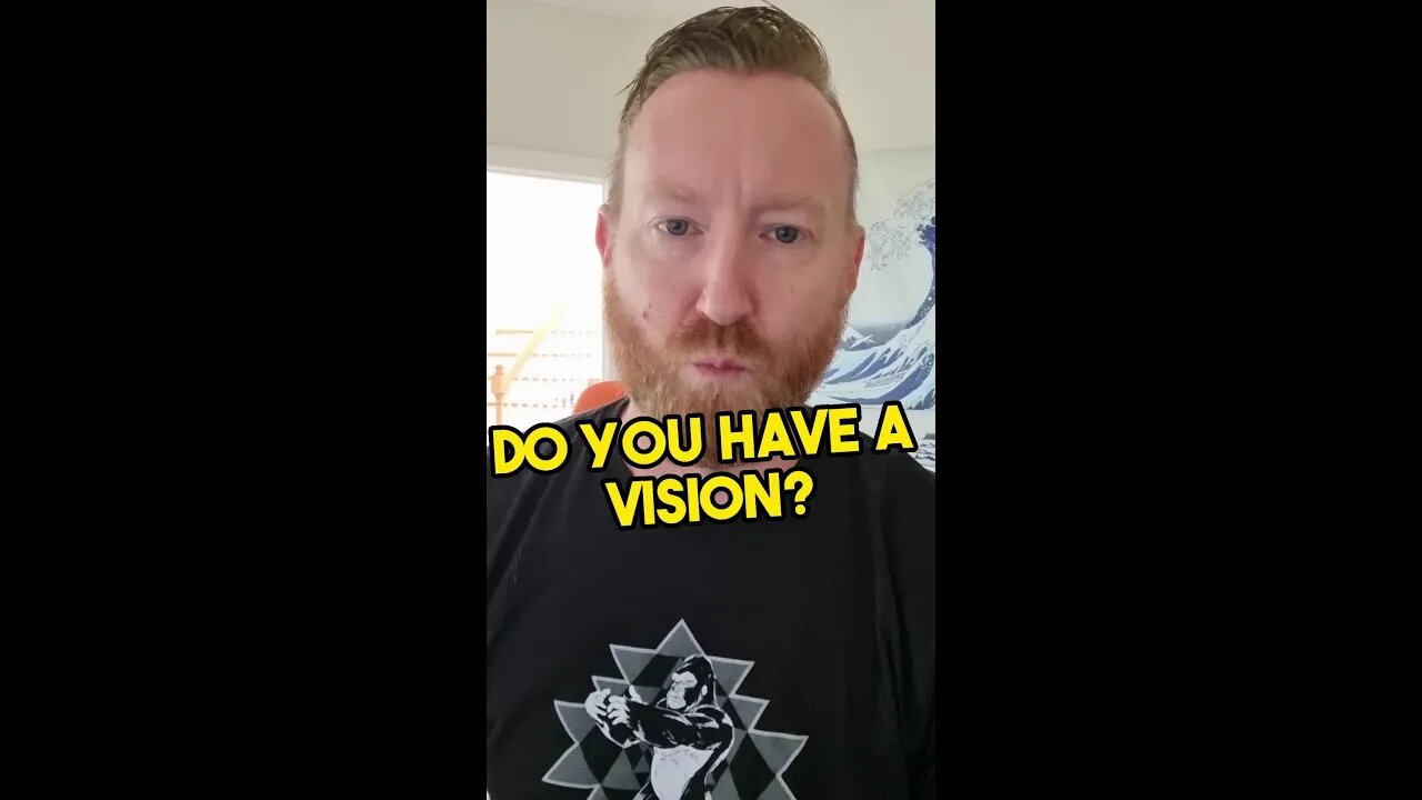 Do you have a vision?