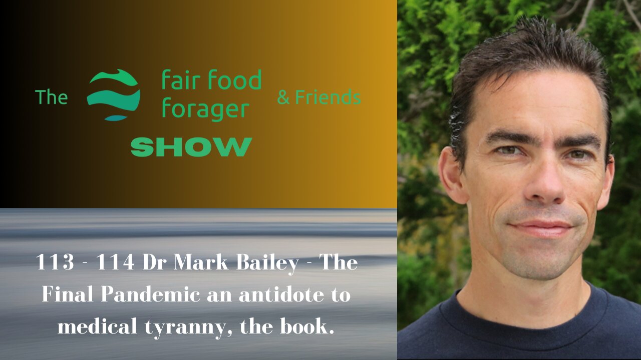 113 - 114 Dr Mark Bailey - The Final Pandemic an antidote to medical tyranny, the book.