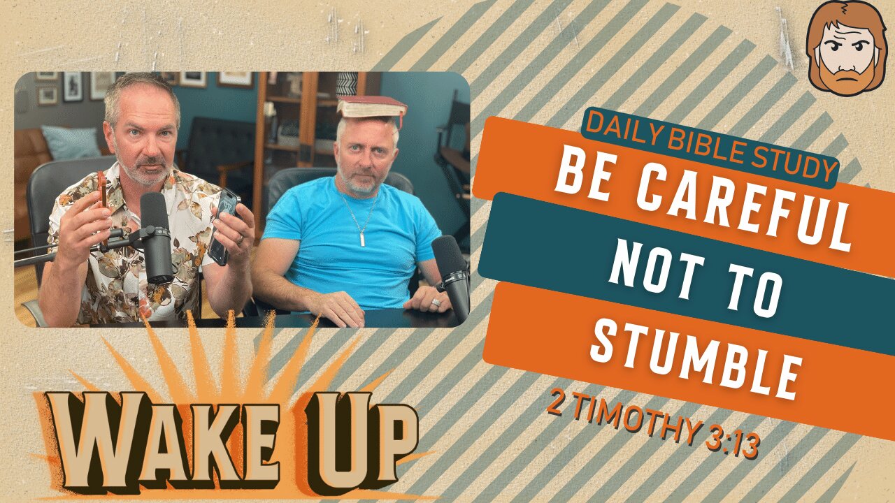 WakeUp Daily Devotional | Be Careful Not to Stumble | 2 Timothy 3:13