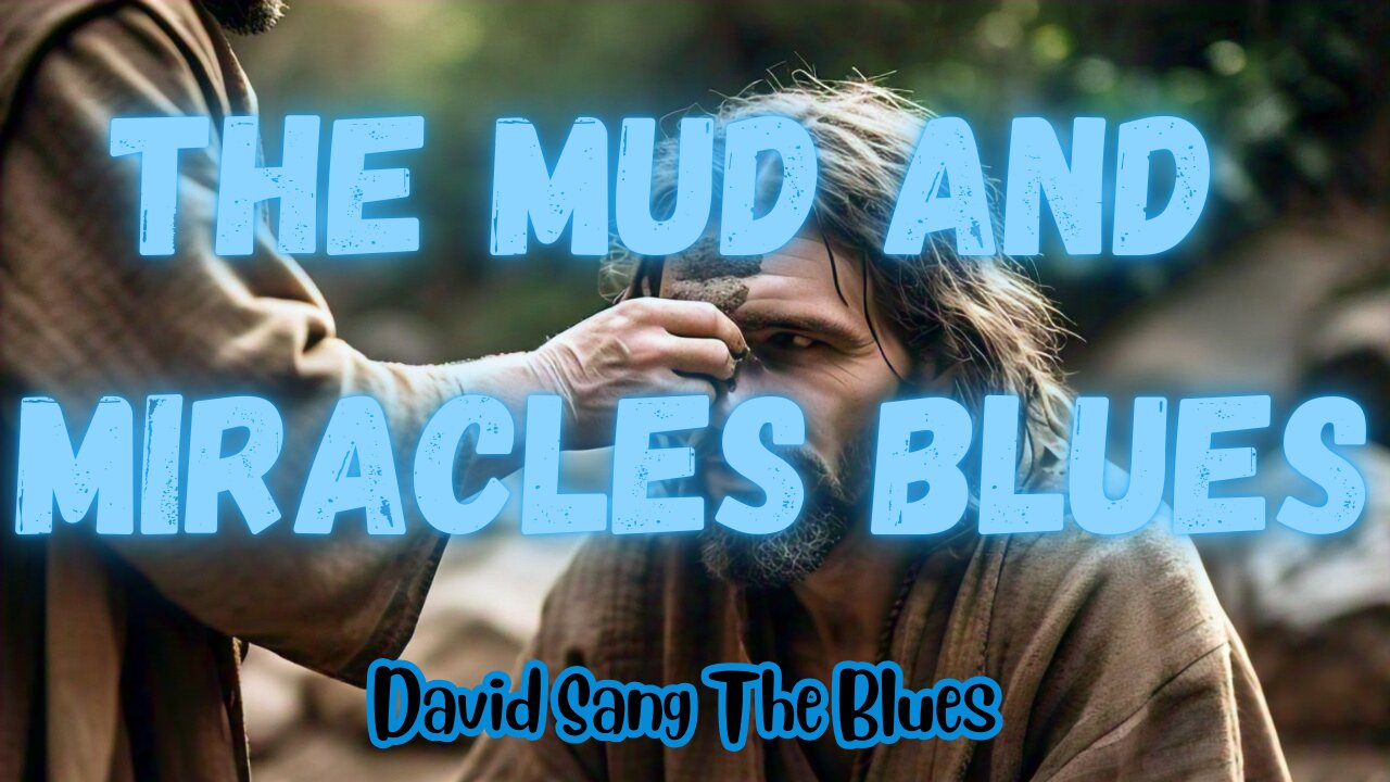 Mud and Miracles Blues - Jesus Heals the Blind Man (John 9:1-12)