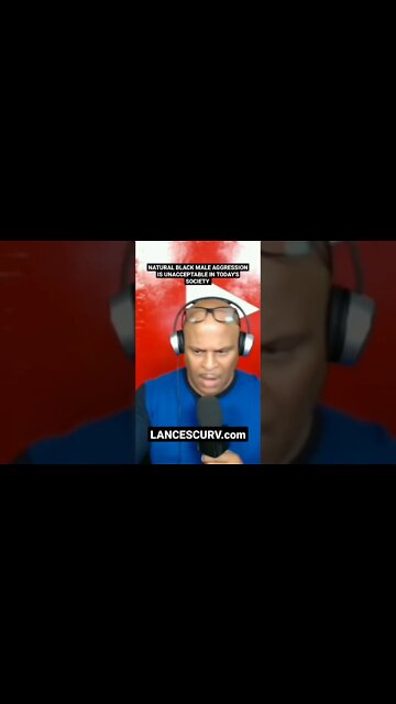 NATURAL BLACK MALE AGGRESSION IS UNACCEPTABLE IN TODAY'S SOCIETY! | @LanceScurv