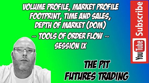 Volume Profile | Market Profile | Footprint | Time and Sales | DOM | Tools of Order Flow Session IX