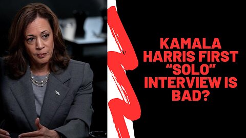 Uncovering Kamala Harris' Disastrous First Solo Interview