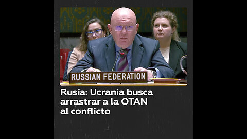 Rusia advierte que Ucrania intenta involucrar a la OTAN en el conflicto