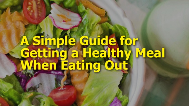 A Simple Guide for Getting a Healthy Meal When Eating Out