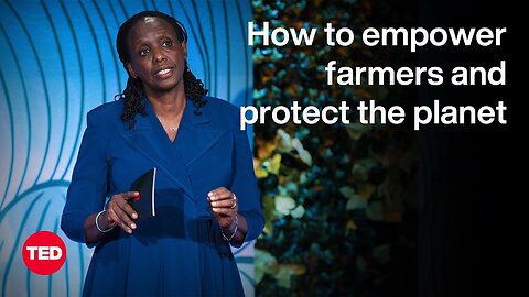 How to Empower Farmers — and Nourish the Planet Agnes Kalibata TED