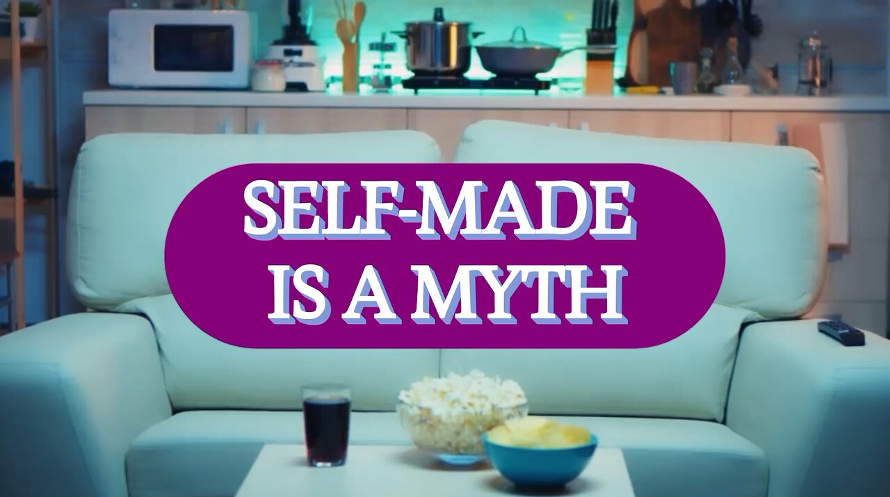 SELF-MADE IS A MYTH