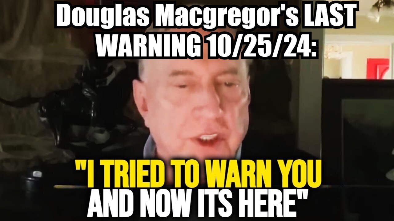 Douglas Macgregor's - What's Coming Is WORSE Than WW3 - People Should Be Preparing - 10/26/24.